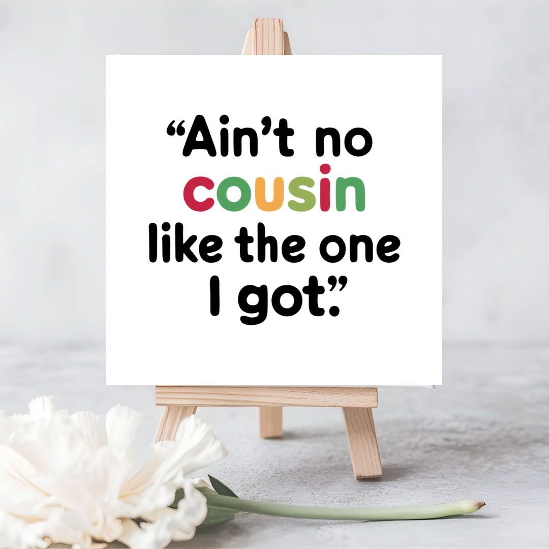 “Ain’t No [Cousin] Like the One I Got” Plantable Card